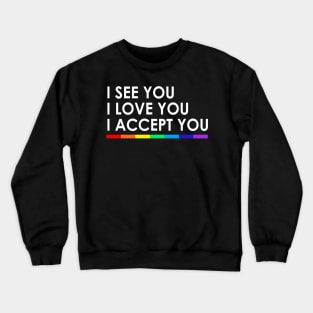 I see you I love you I accept you Crewneck Sweatshirt